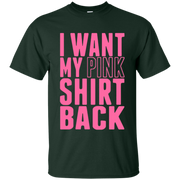 I Want My Pink Shirt Back Shirt