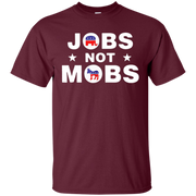 Jobs Not Mobs Shirt