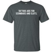 Tattoos Are For Scumbags Shirt