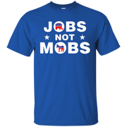 Jobs Not Mobs Shirt