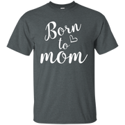 Born To Mom Shirt