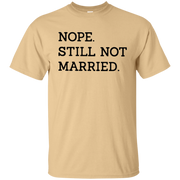 Nope Still Not Married Shirt Light