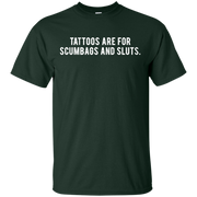 Tattoos Are For Scumbags Shirt