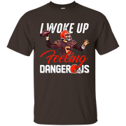 Woke Up Feeling Dangerous Shirt