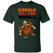 Gobble Til You Wobble Shirt