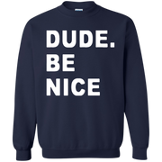 Dude Be Nice Sweatshirt