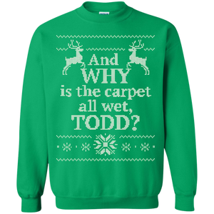 Why Is The Carpet All Wet Todd Sweatshirt
