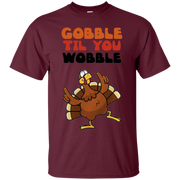 Gobble Til You Wobble Shirt