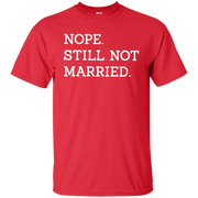Nope Still Not Married Shirt Dark