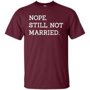 Nope Still Not Married Shirt Dark