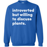 Introverted But Willing To Discuss Plants Sweatshirt