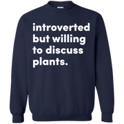 Introverted But Willing To Discuss Plants Sweatshirt