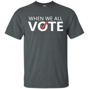 When We All Vote Shirt
