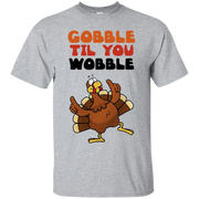 Gobble Til You Wobble Shirt