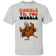 Gobble Til You Wobble Shirt