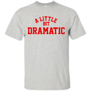 A Little Bit Dramatic Shirt