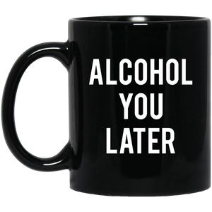 Alcohol You Later Mug