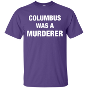 Columbus Was A Murderer Shirt