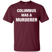 Columbus Was A Murderer Shirt