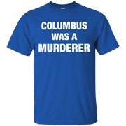 Columbus Was A Murderer Shirt