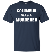 Columbus Was A Murderer Shirt