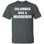 Columbus Was A Murderer Shirt