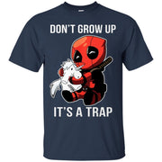 Deadpool Don't Grow Up It's A Trap Shirt