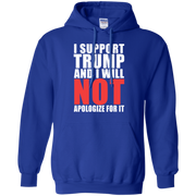 I Support Trump And I Will Not Apologize For It Hoodie