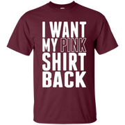 I Want My Pink Shirt Back Shirt Dark