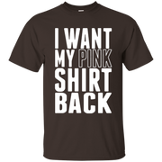 I Want My Pink Shirt Back Shirt Dark