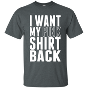 I Want My Pink Shirt Back Shirt Dark