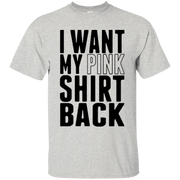 I Want My Pink Shirt Back Shirt Light