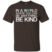 In A World Where You Can Be Anything Be Kind Shirt