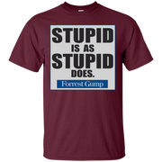 Stupid Is As Stupid Does Shirt