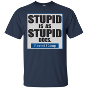 Stupid Is As Stupid Does Shirt