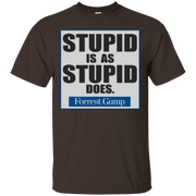 Stupid Is As Stupid Does Shirt