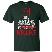 The Only Christopher We Acknowledge Is Wallace Shirt