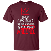 The Only Christopher We Acknowledge Is Wallace Shirt