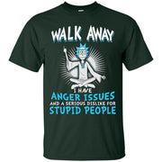Walk Away I Have Anger Issues Rick And Morty Shirt