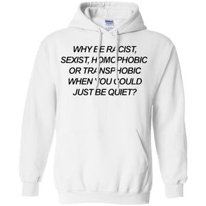 Why Be Racist Sexist Homophobic Hoodie