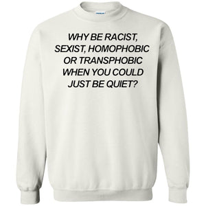 Why Be Racist Sexist Homophobic Sweater