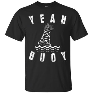 Yeah Buoy Life Is Good Shirt