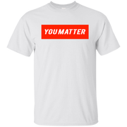 You Matter Shirt