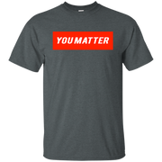 You Matter Shirt