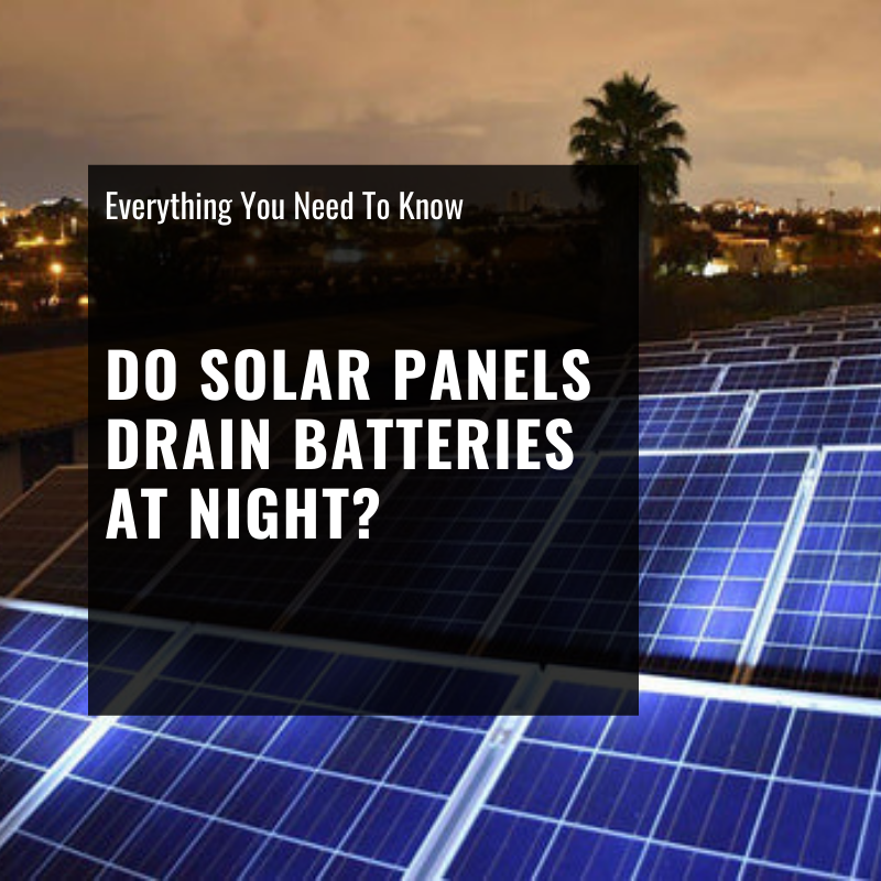 Do Solar Panels Drain Batteries at Night
