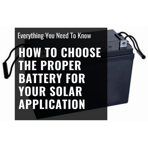 How to Choose the Proper Battery for Your Solar Application