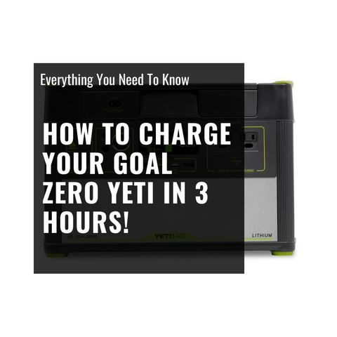 How to charge your Goal Zero Yeti in 3 hours!