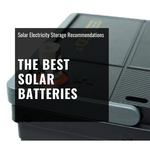 The Best Solar Batteries – Recommended Solar Electricity Storage