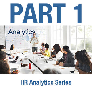 HR Analytics Series:<br> Part 1 - Building a Value-Added HR Analytics Function