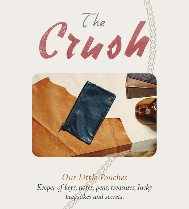 The Crush: Our Little Pouches Keeper of keys, notes, pens, treasures, lucky keepsakes and secrets.